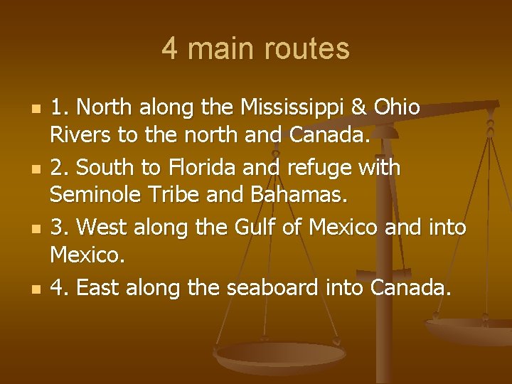 4 main routes n n 1. North along the Mississippi & Ohio Rivers to