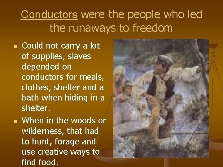 Conductors were the people who led the runaways to freedom n n Could not