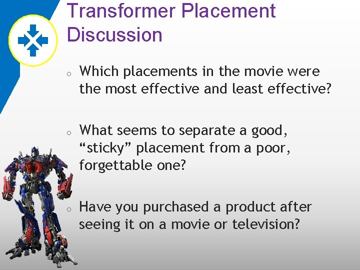 Transformer Placement Discussion o o o Which placements in the movie were the most