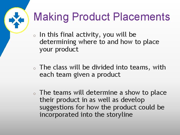 Making Product Placements o o o In this final activity, you will be determining