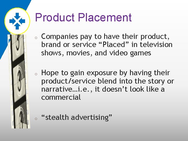 Product Placement o o o Companies pay to have their product, brand or service