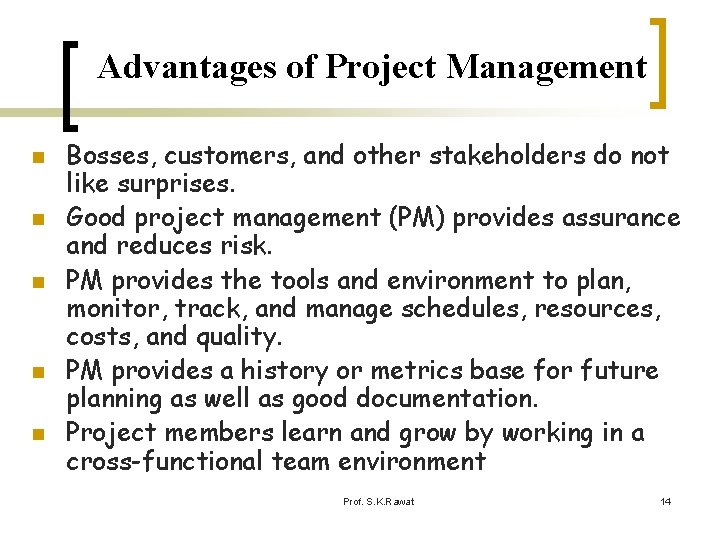 Advantages of Project Management n n n Bosses, customers, and other stakeholders do not