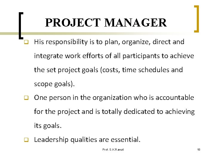 PROJECT MANAGER q His responsibility is to plan, organize, direct and integrate work efforts