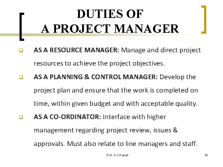 DUTIES OF A PROJECT MANAGER q AS A RESOURCE MANAGER: Manage and direct project