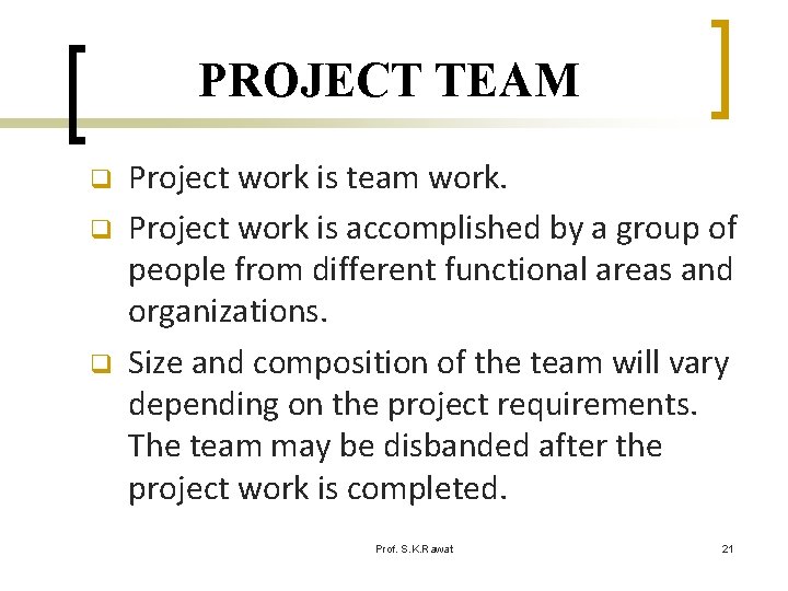 PROJECT TEAM q q q Project work is team work. Project work is accomplished