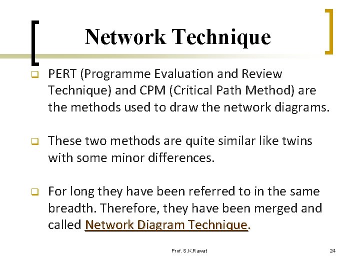 Network Technique q PERT (Programme Evaluation and Review Technique) and CPM (Critical Path Method)