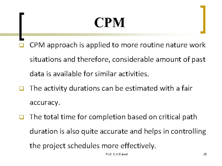 CPM q CPM approach is applied to more routine nature work situations and therefore,