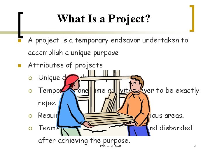 What Is a Project? n A project is a temporary endeavor undertaken to accomplish