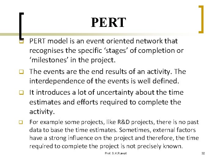 PERT q q PERT model is an event oriented network that recognises the specific