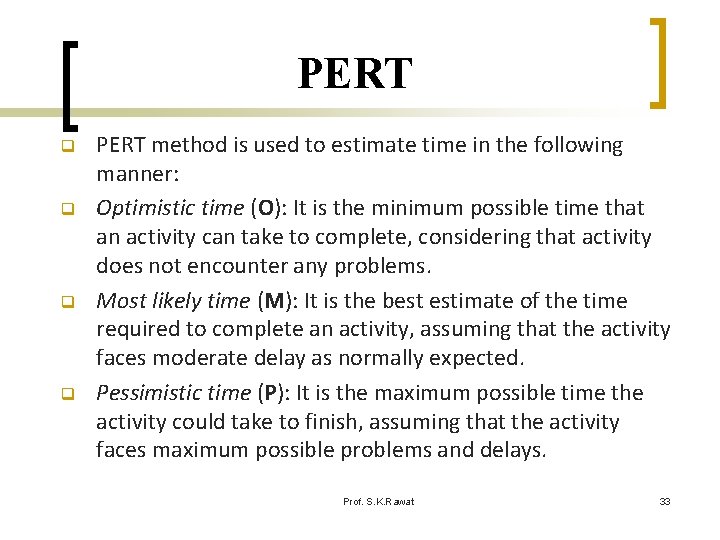 PERT q q PERT method is used to estimate time in the following manner: