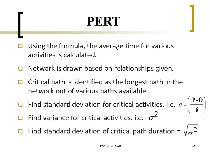 PERT q Using the formula, the average time for various activities is calculated. q