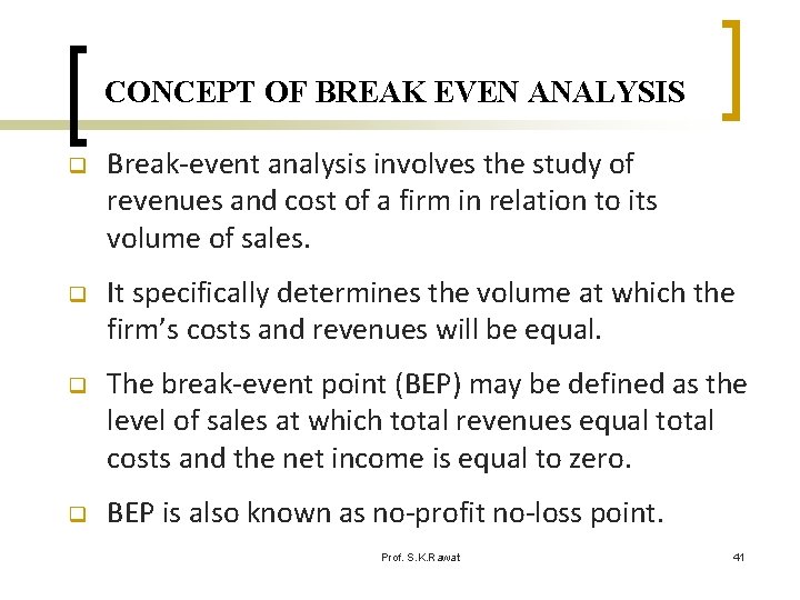 CONCEPT OF BREAK EVEN ANALYSIS q Break-event analysis involves the study of revenues and