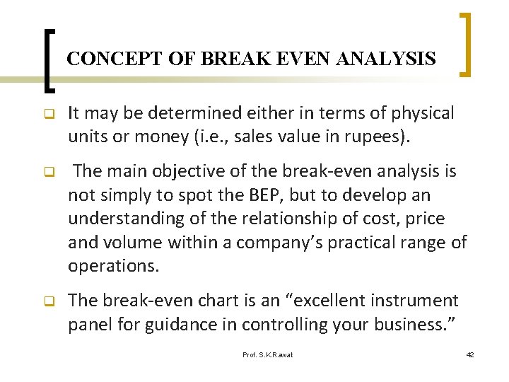 CONCEPT OF BREAK EVEN ANALYSIS q It may be determined either in terms of