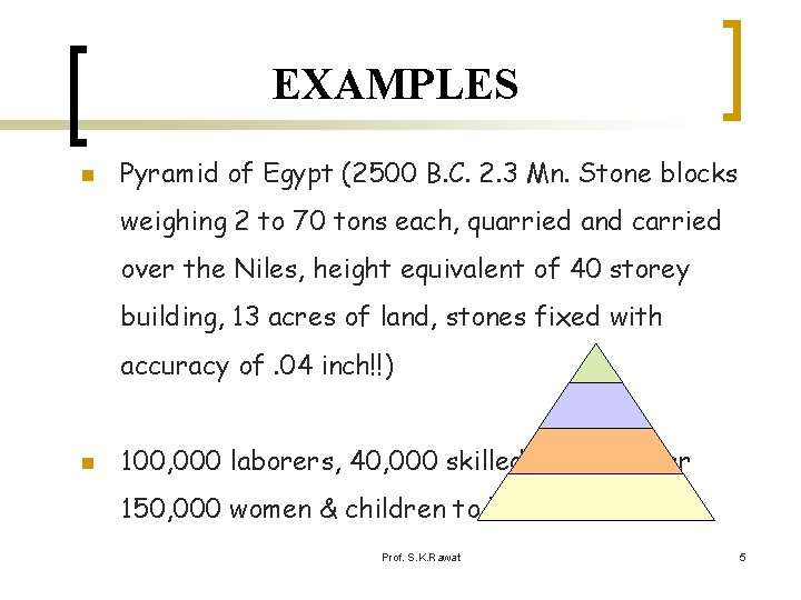 EXAMPLES n Pyramid of Egypt (2500 B. C. 2. 3 Mn. Stone blocks weighing