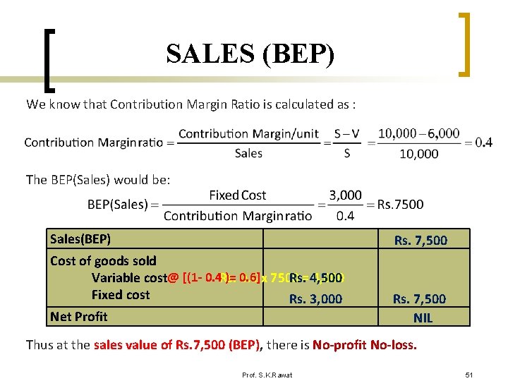 SALES (BEP) We know that Contribution Margin Ratio is calculated as : The BEP(Sales)