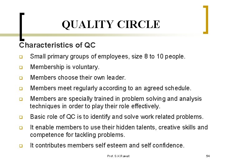 QUALITY CIRCLE Characteristics of QC q Small primary groups of employees, size 8 to