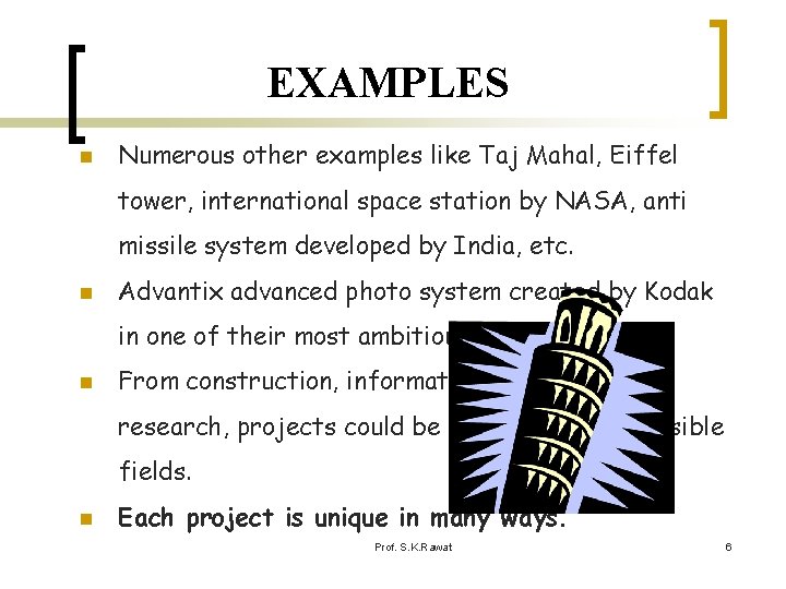 EXAMPLES n Numerous other examples like Taj Mahal, Eiffel tower, international space station by