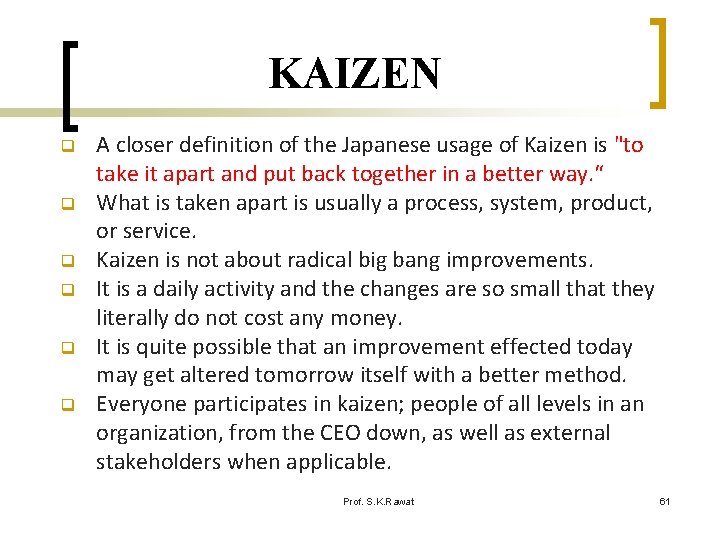 KAIZEN q q q A closer definition of the Japanese usage of Kaizen is