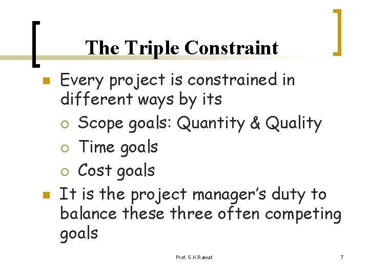 The Triple Constraint n n Every project is constrained in different ways by its