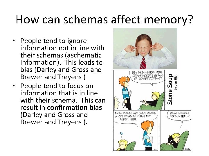 How can schemas affect memory? • People tend to ignore information not in line