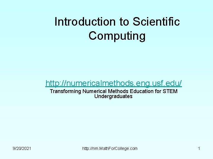 Introduction to Scientific Computing http: //numericalmethods. eng. usf. edu/ Transforming Numerical Methods Education for