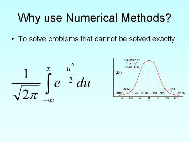 Why use Numerical Methods? • To solve problems that cannot be solved exactly 