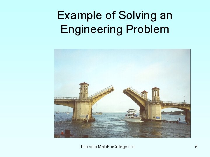 Example of Solving an Engineering Problem http: //nm. Math. For. College. com 6 