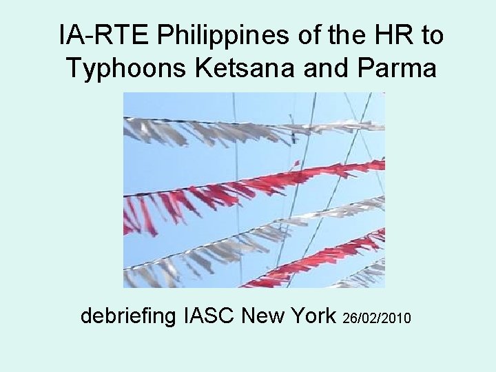 IA-RTE Philippines of the HR to Typhoons Ketsana and Parma debriefing IASC New York