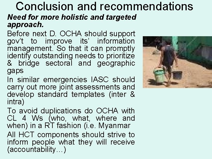 Conclusion and recommendations Need for more holistic and targeted approach. Before next D. OCHA