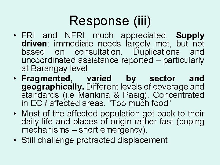 Response (iii) • FRI and NFRI much appreciated. Supply driven: immediate needs largely met,