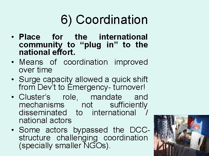 6) Coordination • Place for the international community to “plug in” to the national