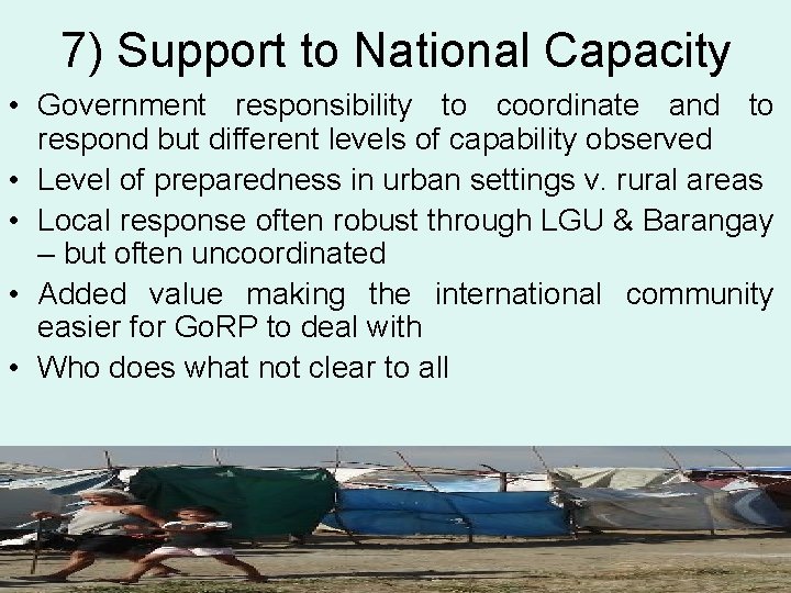 7) Support to National Capacity • Government responsibility to coordinate and to respond but