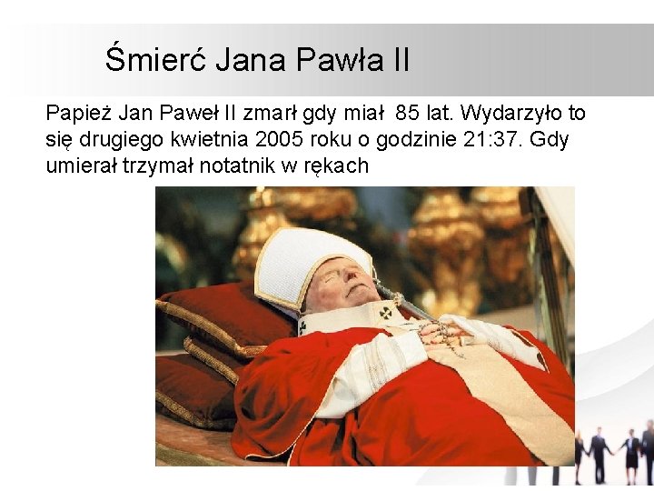 Śmierć Jana Pawła II Papież Jan Paweł II zmarł gdy miał 85 lat. Wydarzyło