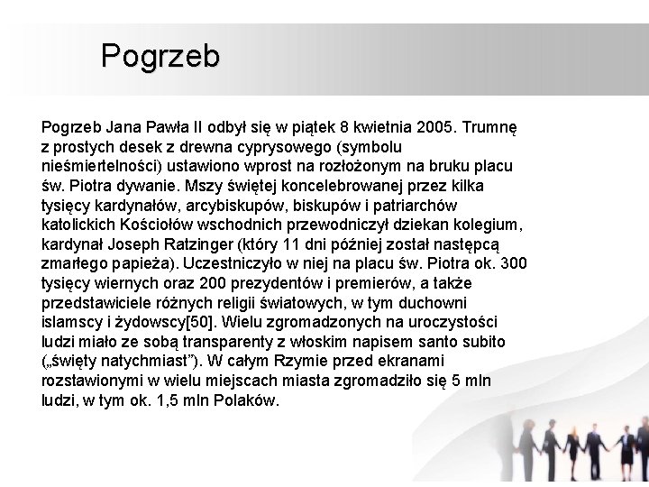 Pogrzeb Jana Pawła II odbył się w piątek 8 kwietnia 2005. Trumnę z prostych