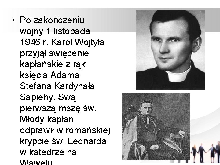  • Po zakończeniu wojny 1 listopada 1946 r. Karol Wojtyła przyjął święcenie kapłańskie