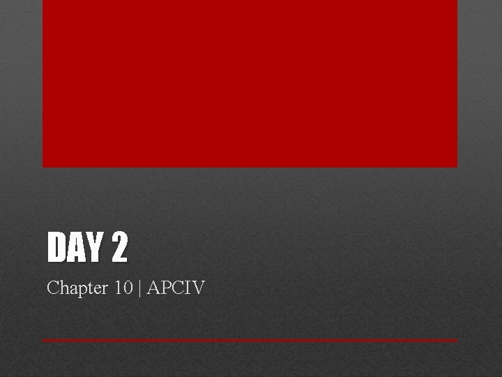 DAY 2 Chapter 10 | APCIV 