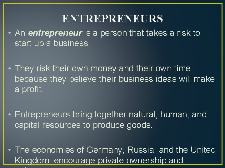 ENTREPRENEURS • An entrepreneur is a person that takes a risk to start up