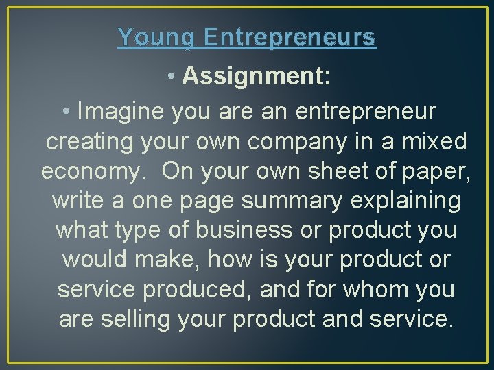 Young Entrepreneurs • Assignment: • Imagine you are an entrepreneur creating your own company