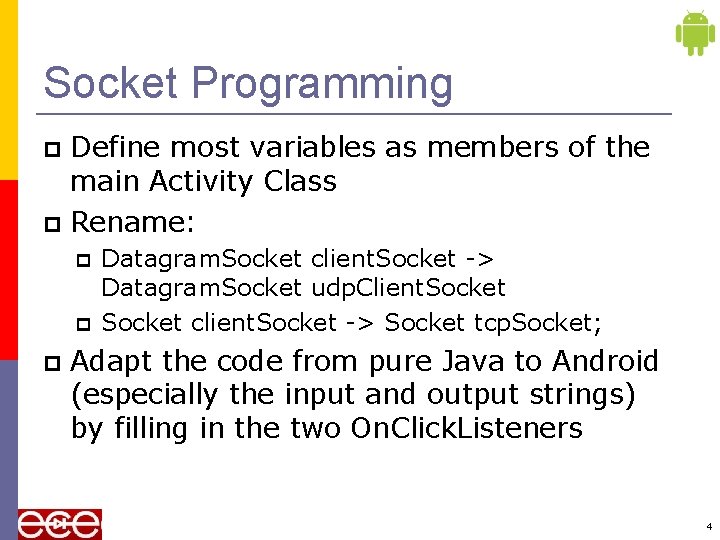 Socket Programming Define most variables as members of the main Activity Class Rename: Datagram.