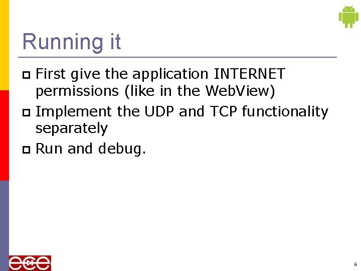 Running it First give the application INTERNET permissions (like in the Web. View) Implement
