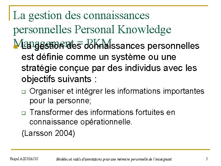 La gestion des connaissances personnelles Personal Knowledge Management = connaissances PKM n La gestion