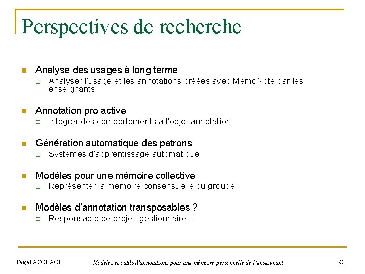 Perspectives de recherche n Analyse des usages à long terme q n Annotation pro