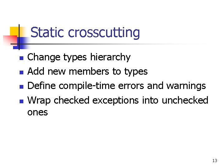 Static crosscutting n n Change types hierarchy Add new members to types Define compile-time