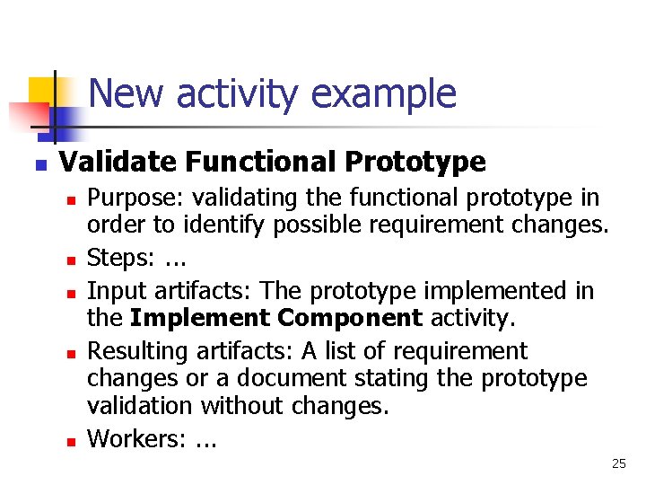 New activity example n Validate Functional Prototype n n n Purpose: validating the functional