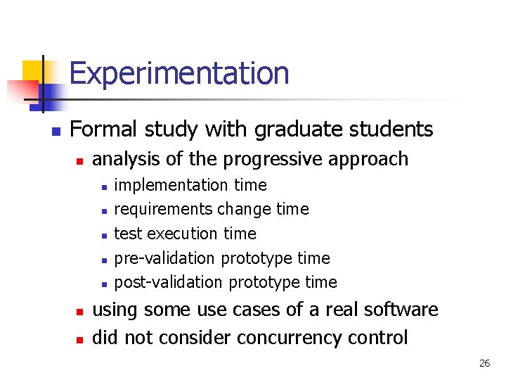 Experimentation n Formal study with graduate students n analysis of the progressive approach n