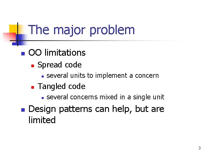 The major problem n OO limitations n Spread code n n Tangled code n