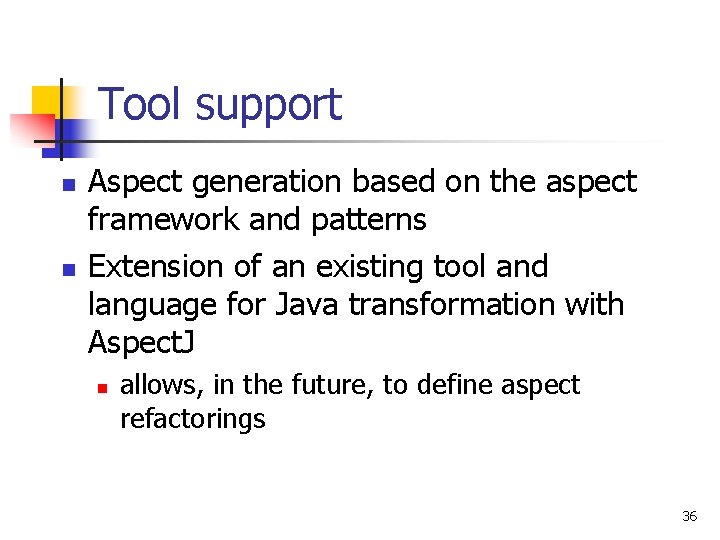 Tool support n n Aspect generation based on the aspect framework and patterns Extension