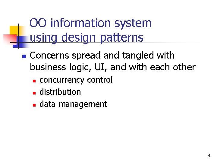 OO information system using design patterns n Concerns spread and tangled with business logic,