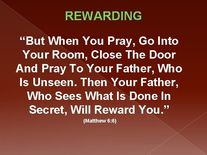 REWARDING “But When You Pray, Go Into Your Room, Close The Door And Pray