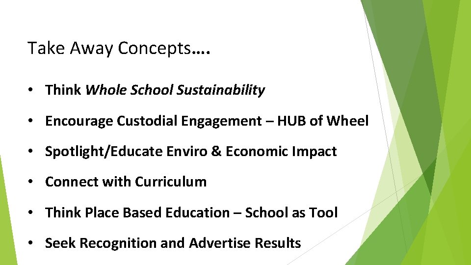 Take Away Concepts…. • Think Whole School Sustainability • Encourage Custodial Engagement – HUB